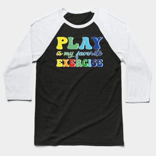 Play Is My Favorite Exercise Baseball T-Shirt